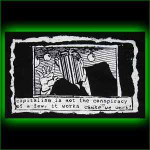 capitalism is not a conspiracy of a few, it works cause we work! - Rückenaufnäher