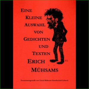 Erich Mühsam - Eine kleine Auswahl von Gedichten und Texten