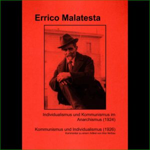 Errico Malatesta - "Individualismus und Kommunismus im Anarchismus" & "Kommunismus und Individualismus"