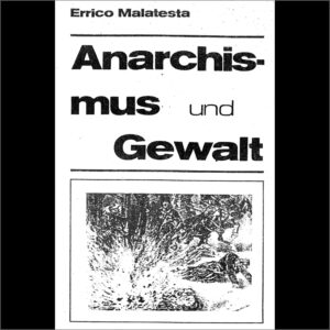 Errico Malatesta - Anarchismus und Gewalt