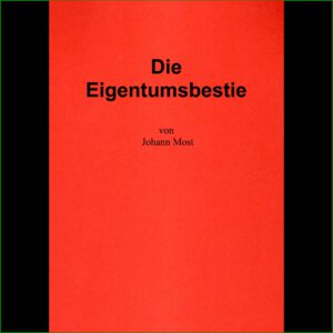 Johann Most - Die Eigentumsbestie