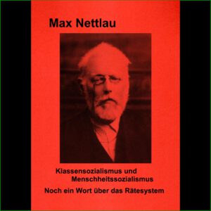 Max Nettlau - "Klassensozialismus und Menschheitssozialismus" & "Noch ein Wort über das Rätesystem"