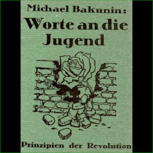 Michael Bakunin - Worte an die Jugend