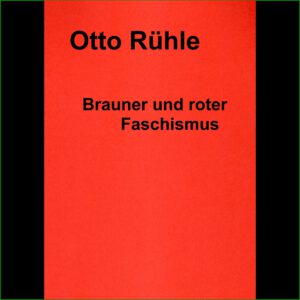 Otto Rühle - Brauner und Roter Faschismus