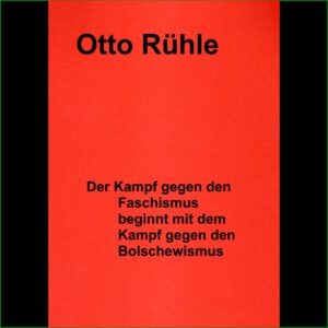 Otto Rühle - Der Kampf gegen den Faschismus beginnt mit dem Kampf gegen den Bolschewismus