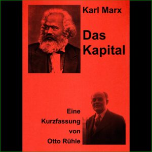 Otto Rühle - Eine Kurzfassung von "Karl Marx - Das Kapital"