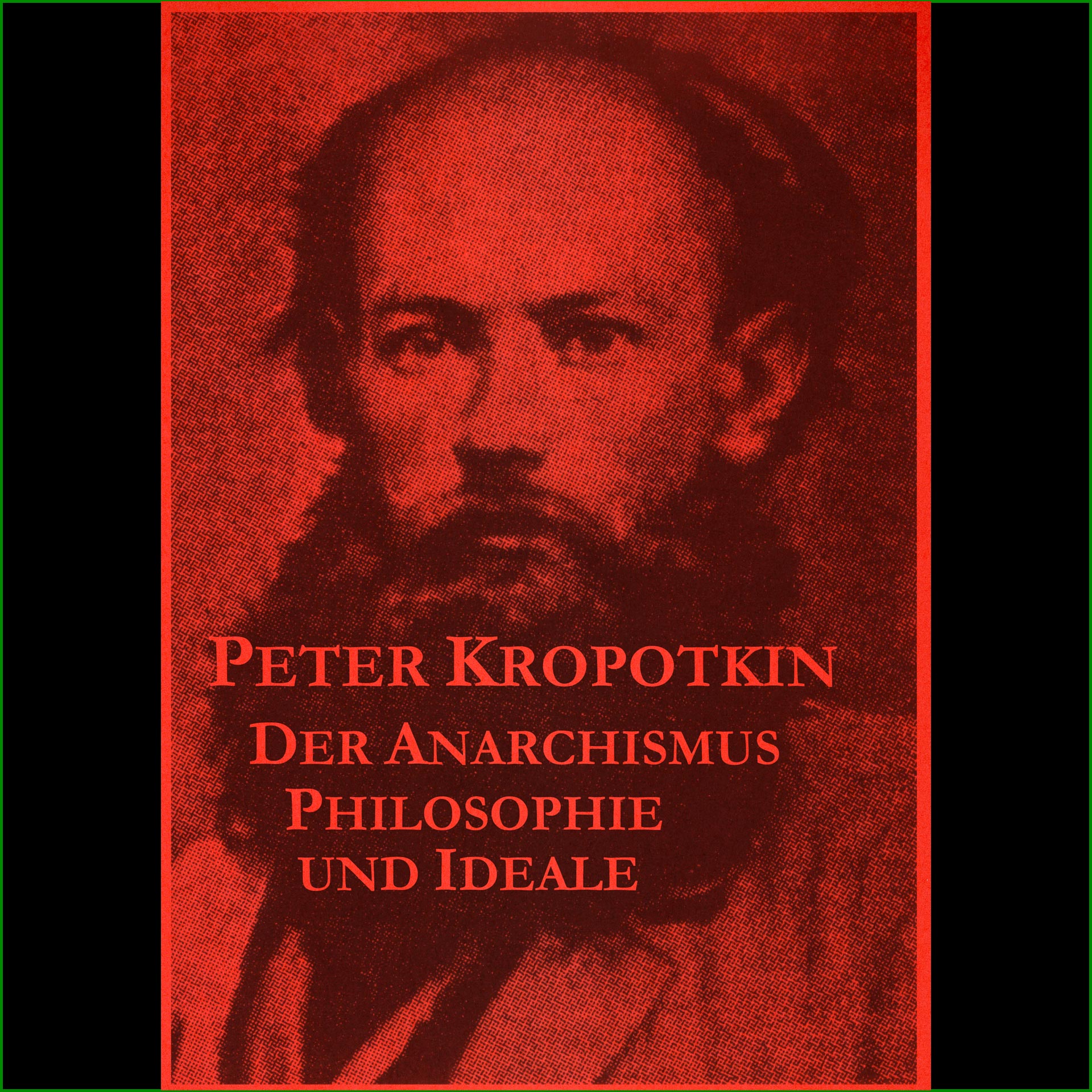 Peter Kropotkin - Der Anarchismus "Philosophie und Ideale"