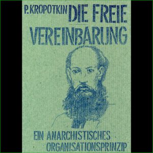 Peter Kropotkin - Die freie Vereinbarung