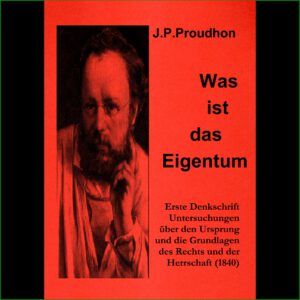 Pierre-Joseph Proudhon - Was ist das Eigentum
