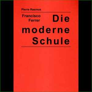 Pierre Ramus - Fancisco Ferrer-Die moderne Schule