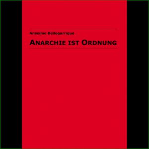 Anarchie ist Ordnung - Anselme Bellegarrigue