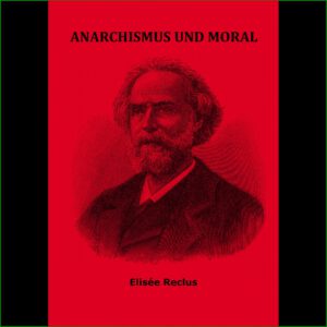 Anarchismus und Moral - Elisée Reclus
