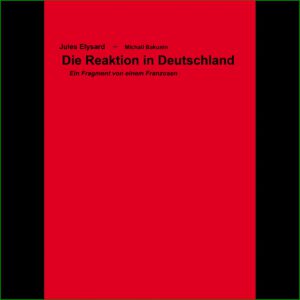 Die Reaktion in Deutschland - Michael Bakunin