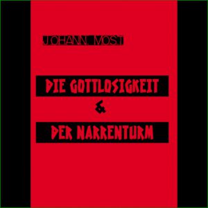 Gottlosigkeit+Narrenturm - Johann Most