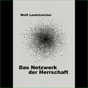 Das Netzwerk der Herrschaft - Wolfi Landstreicher