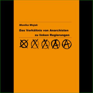 Das Verhältnis von Anarchisten zu linken Regierungen - Monika Wojak