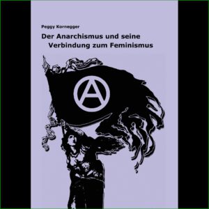 Der Anarchismus und seine Verbindung zum Feminismus - Peggy Kornegger
