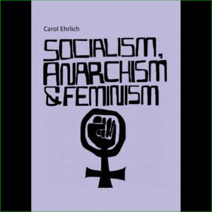 Sozialismus, Anarchismus und Feminismus - Carol Ehrlich