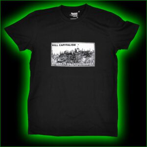 kill capitalism before it kill the planet - T-Shirt