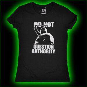DO NOT QUESTION AUTHORITY - Girlie